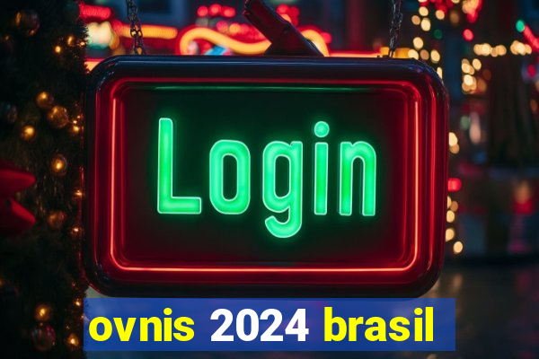 ovnis 2024 brasil